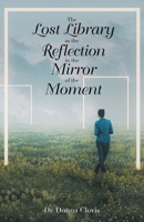 The Lost Library as the Reflection in the Mirror of the Moment B0GMW6YDJC Book Cover