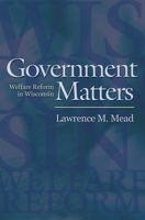 Government Matters: Welfare Reform in Wisconsin 0691123802 Book Cover
