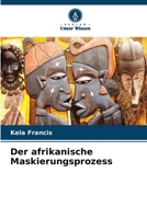 Der afrikanische Maskierungsprozess (German Edition) 6209840086 Book Cover