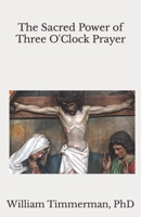 The Sacred Power of Three O'Clock Prayer B087L3JNGV Book Cover