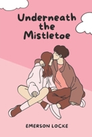 Underneath the Mistletoe B0CRF7Z4X5 Book Cover