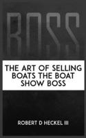BOSS The Art Of Selling Boats The Boat Show Boss B0G45SZ9W9 Book Cover