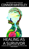 Healing As A Survivor: A Personal and Clinical Psychology Guide To Healing From Sexual Trauma 1917722796 Book Cover