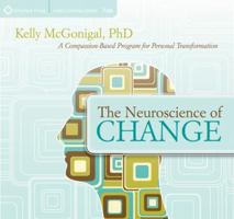 The Neuroscience of Change: A Compassion-Based Program for Personal Transformation 1604077905 Book Cover