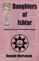 Daughters of Ishtar: Theology and Science in an Escapade of Intrigue 1441443932 Book Cover