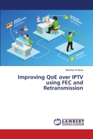 Improving QoE over IPTV using FEC and Retransmission 6202078421 Book Cover