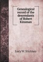 Genealogical Record of the Descendants of Robert Kinsman 1141819538 Book Cover