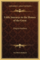 Little Journeys to the Homes of the Great: English Authors 1498053483 Book Cover