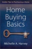 Home Buying Basics: Insider Tips to Purchasing a Home 0615341357 Book Cover