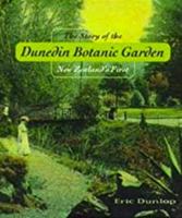 The Story of the Dunedin Botanic Garden: New Zealand's First 0473088738 Book Cover