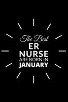 The Best Er Nurse Are Born in January: Emergency Room Nurse Gift Notebook: A Journal to collect Quotes, Memories, and Stories of your Patients. 1676233318 Book Cover