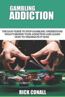 Gambling Addiction: The Easy Guide to Stop Gambling, Understand What's Behind Your Addiction and Learn How to Terminate It Now 9564023602 Book Cover