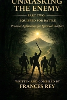 Unmasking the Enemy Part Two: Equipped for Battle: Practical Application for Spiritual Warfare B0GR569G3S Book Cover