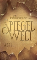 Die Prophezeiung der Spiegelwelt (Die Spiegelwelt-Trilogie 1): Royale Romantasy ?ber das Schicksal vierer K?nigreiche 3756211738 Book Cover