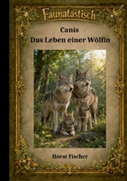 Faunatastisch #5 Canis - Das Leben einer Wölfin: Softcover - Ausgabe - Das Leben einer Wölfin zwischen Rudel, Wildnis und Neubeginn (German Edition) 3696384496 Book Cover