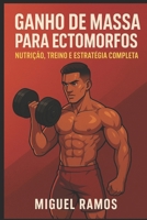 Ganho de Massa para Ectomorfos: Nutrição, Treino e Estratégia Completa (Portuguese Edition) B0FB6MM1HM Book Cover