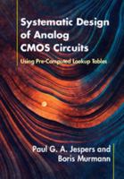 Systematic Design of Analog CMOS Circuits: Using Pre-Computed Lookup Tables 1107192250 Book Cover