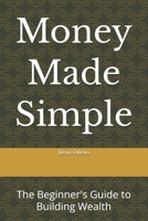 Money Made Simple: The Beginner's Guide to Building Wealth B0HDR95DMD Book Cover