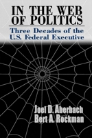 In the Web of Politics: Three Decades of the U.S. Federal Executive 081570061X Book Cover