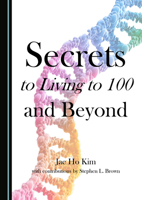 Secrets to Living to 100 and Beyond 1036453332 Book Cover