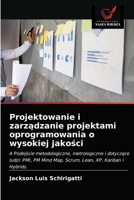 Projektowanie i zarządzanie projektami oprogramowania o wysokiej jakości: A Podejście metodologiczne, metrologiczne i dotyczące ludzi: PMI, PM Mind ... Lean, XP, Kanban i Hybrids. 6202841206 Book Cover