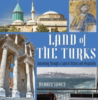 Land of the Turks: Journeying Through a Land of History and Hospitality 1935295470 Book Cover