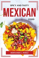 Spicy and Tasty Mexican Food 1804775487 Book Cover