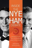 Inside the Nye Ham Debate: Revealing Truths from the Worldview Clash of the Century 0890518572 Book Cover