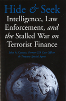 Hide and Seek: Intelligence, Law Enforcement, and the Stalled War on Terrorist Finance 1574889982 Book Cover