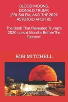 BLOOD MOONS, DONALD TRUMP, JERUSALEM AND THE 2029 ASTEROID APOPHIS B08BDYB5SS Book Cover