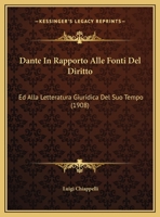 Dante In Rapporto Alle Fonti Del Diritto: Ed Alla Letteratura Giuridica Del Suo Tempo (1908) 116035359X Book Cover