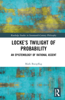Locke’s Twilight of Probability: An Epistemology of Rational Assent 1032293837 Book Cover