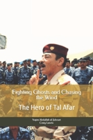 Fighting Ghosts and Chasing the Wind: The Hero of Tal Afar 1080382976 Book Cover