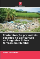 Contaminação por metais pesados na agricultura ao longo das linhas férreas em Mumbai (Portuguese Edition) 6209622402 Book Cover