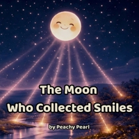 The Moon Who Collected Smiles B0GMXHMCCT Book Cover