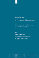 King Herod: A Persecuted Persecutor: A Case Study in Psychohistory and Psychobiography (Studia Judaica 36) (Studia Judaica) 311018964X Book Cover