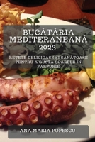 Bucătăria mediteraneană 2023: Rețete delicioase și sănătoase pentru a gusta soarele în farfurie 1783818522 Book Cover