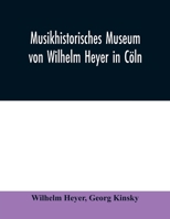 Musikhistorisches Museum von Wilhelm Heyer in Cöln: Katalog von Georg Kinsky Konservator des Museums 9354009751 Book Cover