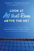 Look at All that Room Above the Net: Wit and Wisdom from a Lifetime in Tennis 0578956772 Book Cover