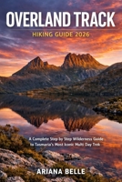 OVERLAND TRACK HIKING GUIDE 2026: A Complete Step by Step Wilderness Guide to Tasmania’s Most Iconic Multi Day Trek (Wanderfar: A Global Hiking Companion Series) B0GXMN49SS Book Cover