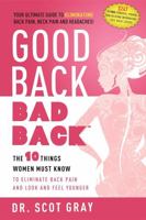 Good Back, Bad Back: The 10 Things Women Must Know To Eliminate Back Pain And Look And Feel Younger 1599322021 Book Cover