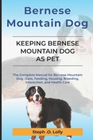 Bernese Mountain Dog: The Complete Manual for Bernese Mountain Dog: Care, Feeding, Housing, Breeding, Interaction, and Health Care B0DWB67V1Z Book Cover