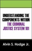 Understanding the Components Within the Criminal Justice System 101 1432718932 Book Cover
