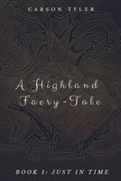 A Highland Faerytale: Book One: Just in Time 1717546102 Book Cover