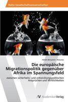 Die europäische Migrationspolitik gegenüber Afrika im Spannungsfeld 3639640519 Book Cover