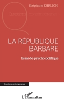 La république barbare: Essai de psycho-politique (Questions Contemporaines) (French Edition) 2343138257 Book Cover