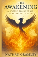 The Awakening — A Sacred Journey of Healing and Truth: A Spiritual Blueprint for Healing and Divine Alignment B0F31B93MS Book Cover