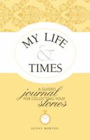 My Life & Times: A Guided Journal for Collecting Your Stories 1440312796 Book Cover