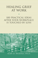 Healing Grief at Work: 100 Practical Ideas After Your Workplace Is Touched by Loss (1) 1879651459 Book Cover
