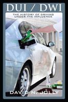 DUI / Dwi: The History of Driving Under the Influence 1432746227 Book Cover